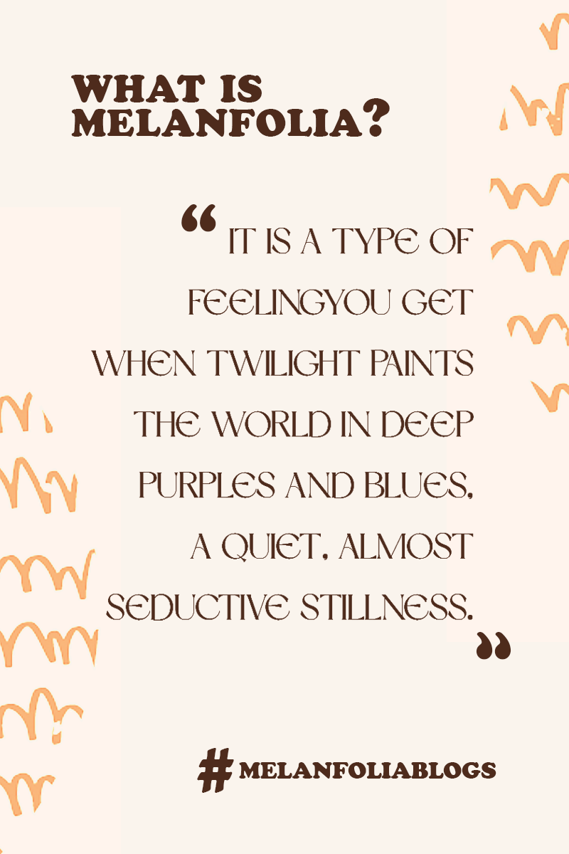 image with a quote: Melanfolia is a type of feeling...  ...you get when twilight paints the world in deep purples and blues, a quiet, almost seductive stillness.